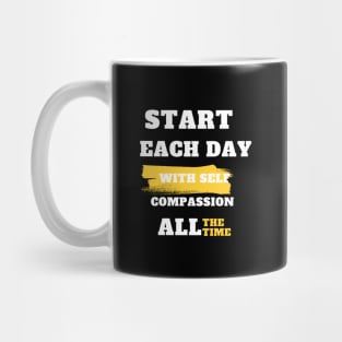 Start Each Day with Self-Compassion Mug